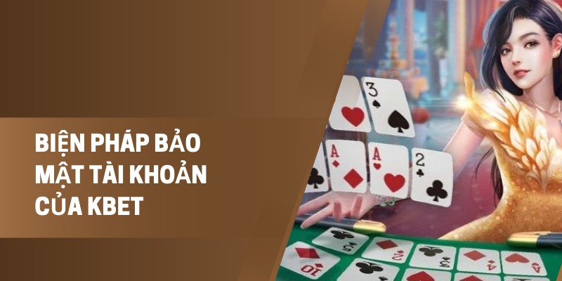Biện Pháp Bảo Mật Tài Khoản Của Kbet: Cam Kết An Toàn