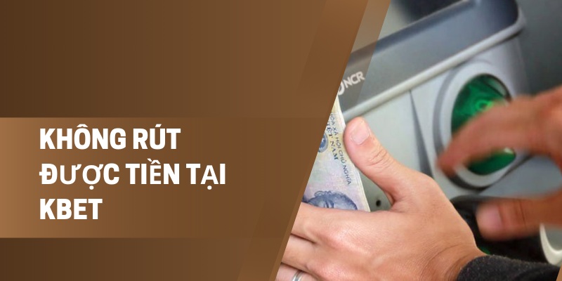 Không Rút Được Tiền Tại Kbet: Cách Xử Lý Tình Huống