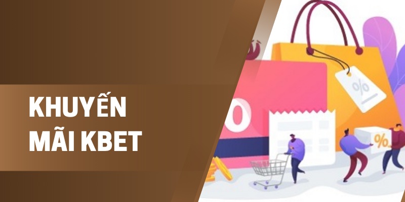 Khuyến Mãi Kbet: Những Ưu Đãi Đặc Biệt Dành Cho Bạn