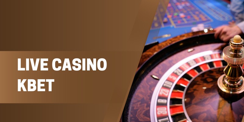 Live Casino Kbet: Trải Nghiệm Chơi Thực Tế Từ Xa