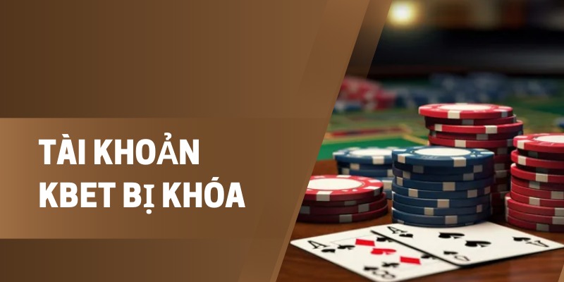 Tài Khoản Kbet Bị Khóa: Các Bước Để Mở Tài Khoản Trở Lại